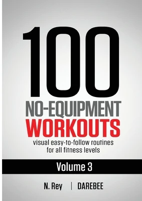 100 No-Equipment Workouts Vol. 3: Easy to Follow Home Workout Routines with Visual Guides for All Fitness Levels