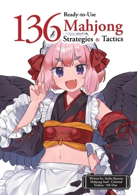 136 Ready-To-Use Mahjong Strategies and Tactics: Essential Tips and Techniques to Win More Mahjong Games