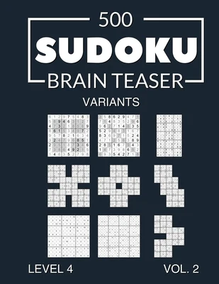 500 Sudoku Brain Teaser Variants Level 4 Vol. 2: with solutions