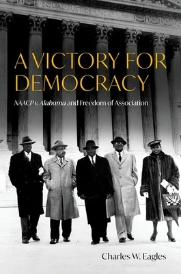 A Victory for Democracy: NAACP V. Alabama and Freedom of Association