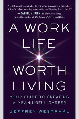 A Work Life Worth Living: Your Guide to Creating a Meaningful Career