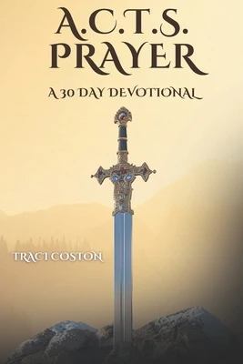 A.C.T.S. Prayer: A 30 Day Devotional