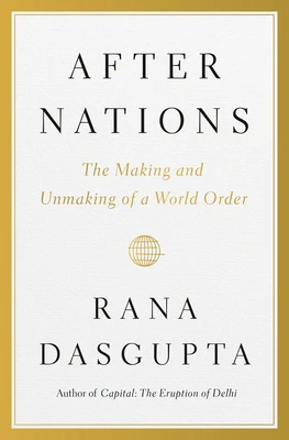 After Nations: The Making and Unmaking of a World Order