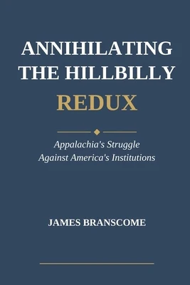 Annihilating the Hillbilly Redux: Appalachia's Struggle Against America's Institutions