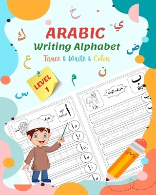 Arabic Writing Alphabet, Trace, Write, Color, LEVEL 1: Arabic tracing book, for Beginners and preschoolers. Learn How to Write the Arabic Letters. Gre