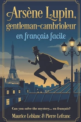 Arsène Lupin, gentleman-cambrioleur en français facile: French Graded Reader (Level A2-B1) - Learn French Through Storytelling
