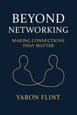 Beyond Networking: Making Connections That Matter