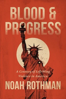 Blood and Progress: A Century of Left-Wing Violence in America