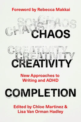 Chaos, Creativity, Completion: New Approaches to Writing and ADHD