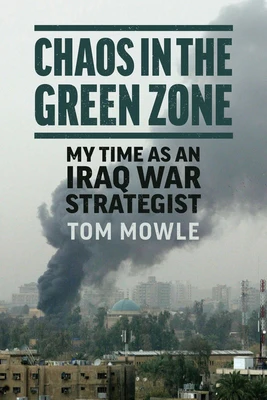 Chaos in the Green Zone: My Time as an Iraq War Strategist