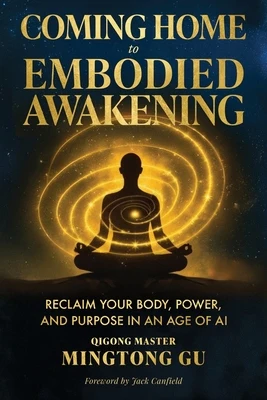 Coming Home to Embodied Awakening: Reclaim Your Body, Power, and Purpose in an Age of AI