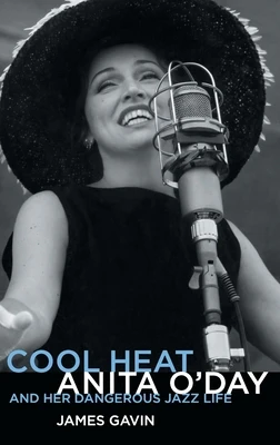 Cool Heat: Anita O'Day and Her Dangerous Jazz Life