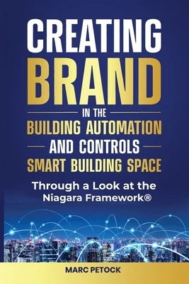Creating Brand in the Building Automation, Controls, and Smart Buildings Space Through a Look at the Niagara Framework(R)