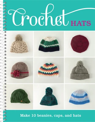 Crochet Hats: Make 10 Beanies, Caps, and Hats