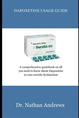 Dapoxetine Usage Guide: A comprehensive guidebook on all you need to know about Dapoxetine to cure erectile dysfunction