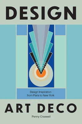Design: Art Deco: Design Inspiration from Paris to New York
