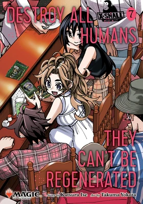 Destroy All Humans. They Can't Be Regenerated. a Magic: The Gathering Manga, Vol. 7: Limited Edition Magic: The Gathering Card Included in First Print