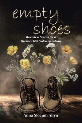 empty shoes: Relentless Search for a Quaker Child Stolen by Indians