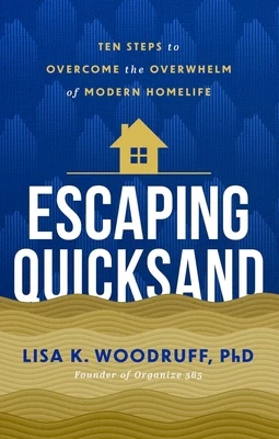 Escaping Quicksand: 10 Steps to Overcome the Overwhelm of Modern Homelife