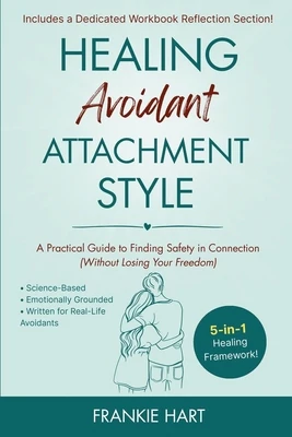 Healing Avoidant Attachment Style: A Practical Guide to Finding Safety in Connection (Without Losing Your Freedom)