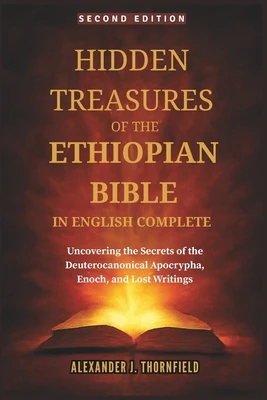 Hidden Treasures of the Ethiopian Bible in English Complete: Uncovering the Secrets of the Deuterocanonical Apocrypha, Enoch, and Lost Writings