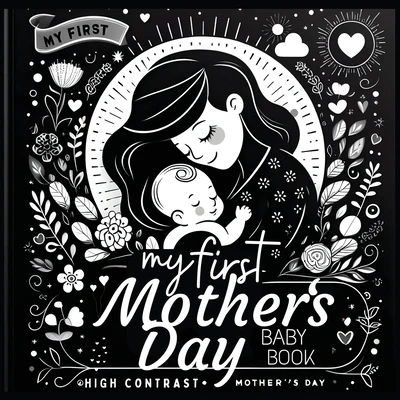 High Contrast Baby Book - Mother's Day: My First Mothers Day For Newborn, Babies, Infants High Contrast Baby Book of Family days Black and White Baby