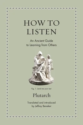How to Listen: An Ancient Guide to Learning from Others