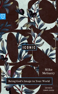 Iconic: Being God's Image in Your World