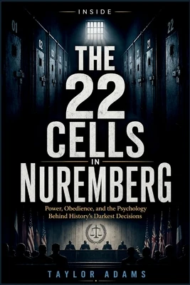 Inside the 22 Cells in Nuremberg: Power, Obedience, and the Psychology Behind History's Darkest Decisions