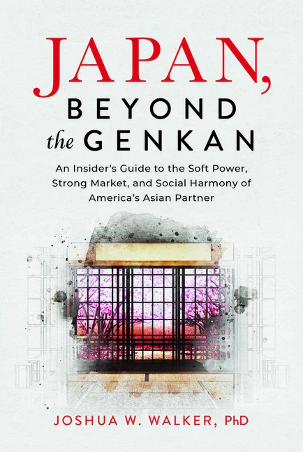 Japan, Beyond the Genkan: An Insider's Guide to the Soft Power, Strong Market, and Social Harmony of America's Asian Partner