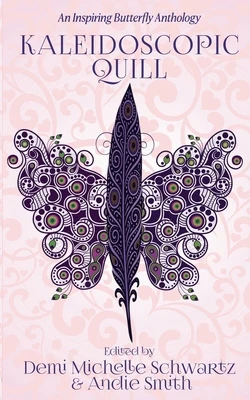 Kaleidoscopic Quill: An Inspiring Butterfly Anthology