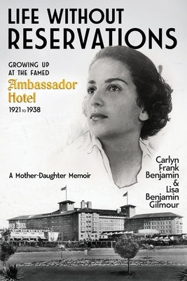 Life Without Reservations: Growing Up at the Famed Ambassador Hotel 1921 to 1938