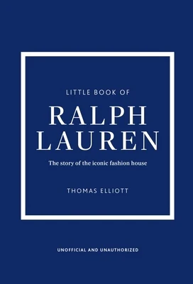 Little Book of Ralph Lauren: The Story of the Iconic Fashion House