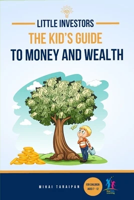 Little Investors: The Kid's Guide to Money and Wealth An Investing Book for Children I Learn to Save, Invest & Grow Money (For Kids Age