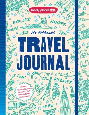 Lonely Planet Kids My Amazing Travel Journal: Write, Draw, Play Games & Capture Special Memories Packed with Activities & Prompts Keeps Kids Entertain