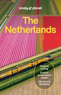 Lonely Planet the Netherlands: Plan the Trip of a Lifetime Detailed Itineraries & Maps Insider Tips Covers Amsterdam, Haarlem & North Holland, Utrecht