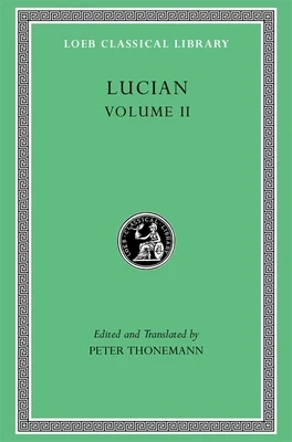 Lucian, Volume II: The Downward Journey. Zeus Refuted. the Tragic Zeus. the Rooster. Prometheus. Icaromenippus. Timon. Charon. Sale of Lives