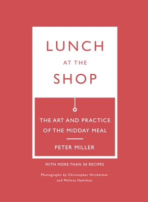 Lunch at the Shop: The Art and Practice of the Midday Meal