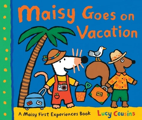 Maisy Goes on Vacation: A Maisy First Experiences Book (Maisy the Mouse's Seaside Adventure - A Travel Storybook for Toddlers, Preschoolers, and Kids