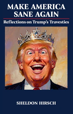 Make America Sane Again: Reflections on Trump's Travesties