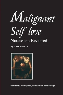 Malignant Self-love: Narcissism Revisited (FULL TEXT, 10th edition)