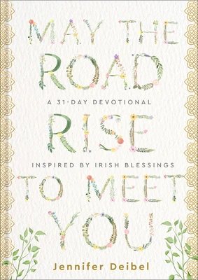 May the Road Rise to Meet You: A 31-Day Devotional Inspired by Irish Blessings