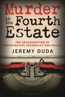 Murder in the Fourth Estate: The Assassination of Investigative Journalist Don Bolles