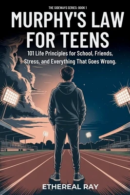 Murphy's Law For Teens: 101 Life Principles for School, Friends, Stress, and Everything That Goes Wrong