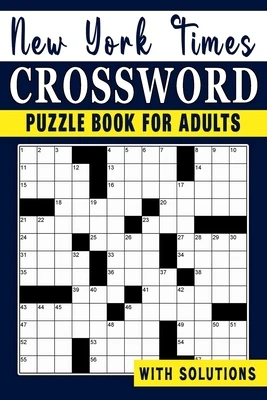 New York times Crossword puzzle Book For Adults: Engage Your Intellect and Stay Entertained with a Series of Mind-Bending Puzzles