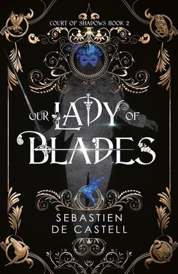 Our Lady of Blades: A Court of Shadows Novel, Perfect for Fans of Joe Abercrombie, Scott Lynch and Richard Swan