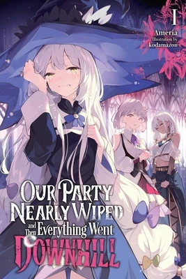 Our Party Nearly Wiped and Then Everything Went Downhill, Vol. 1: Volume 1