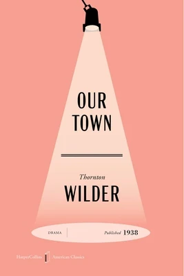 Our Town American Classics Edition: A Play in Three Acts