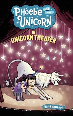 Phoebe and Her Unicorn in Unicorn Theater: Phoebe and Her Unicorn Series Book 8