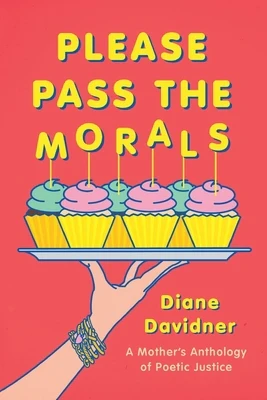 Please Pass The Morals: A mother's anthology of poetic justice